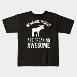 Because moose are freaking awesome Kids T-Shirt